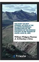 The Story of New Sweden: As Told at the Quarter Centennial Celebration of the Founding of the Swedish Colony in the Woods of Maine June 25, 1895