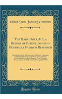 The Bayh-Dole Act, a Review of Patent Issues in Federally Funded Research: Hearing Before the Subcommittee on Patents, Copyrights and Trademarks of the Committee on the Judiciary, United State Senate; One Hundred Third Congress, Second Session on P