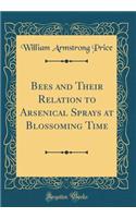 Bees and Their Relation to Arsenical Sprays at Blossoming Time (Classic Reprint)