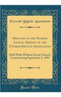 Minutes of the Eighth Annual Session of the Etowah Baptist Association: Held with Walnut Grove Church, Commencing September 1, 1891 (Classic Reprint)