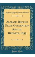 Alabama Baptist State Convention Annual Reports, 1855 (Classic Reprint)