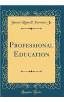 Professional Education (Classic Reprint)