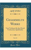 Gesammelte Werke, Vol. 15: Vom Verfasser Für Den Druck Vorbereiter; Spätfrüchte (Classic Reprint)