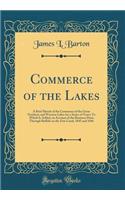 Commerce of the Lakes: A Brief Sketch of the Commerce of the Great Northern and Western Lakes for a Series of Years; To Which Is Added, an Account of the Business Done Through Buffalo on the Erie Canal, 1845 and 1846 (Classic Reprint)