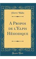 A Propos de l'Elpis Hï¿½siodique (Classic Reprint)