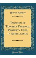 Taxation of Tangible Personal Property Used in Agriculture (Classic Reprint)