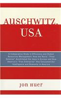 Auschwitz, USA: A Comparative Study in Efficiency and Human Resources Management: How the Nazis' Final Solution Annihilated the Jews in Europe and How America's 'Fr