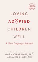 Loving Adopted Children Well: A 5 Love Languages(r) Approach