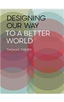 Designing Our Way to a Better World