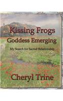 Kissing Frogs, Goddess Emerging: My Search for Sacred Relationship