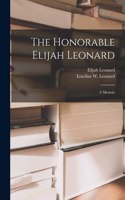 The Honorable Elijah Leonard [microform]