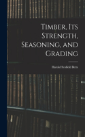 Timber, Its Strength, Seasoning, and Grading