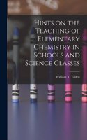 Hints on the Teaching of Elementary Chemistry in Schools and Science Classes