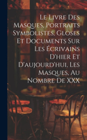 Livre Des Masques, Portraits Symbolistes, Gloses Et Documents Sur Les Écrivains D'hier Et D'aujourd'hui, Les Masques, Au Nombre De XXX