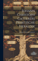 Johann Christoph Gatterers Praktische Heraldik