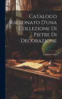 Catalogo Ragionato D'una Collezione Di Pietre Di Decorazione