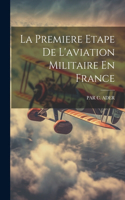 Premiere Etape De L'aviation Militaire En France