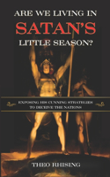 Are We Living In Satan's Little Season?