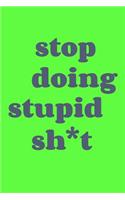 Stop Doing Stupid Sh*t
