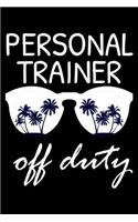 Personal Trainer Off Duty: Funny Writing Notebook, Summer Vacation Diary, Retirement Journal, Planner Organizer for Personal Trainers