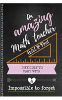 An Amazing Math Teacher Hard to Find Difficult to Part With & Impossible to Forget