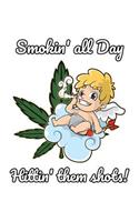 Smokin' All Day Hittin' them Shots!: Funny Weed NoteBook and Cannabis Journal for any Stoner and Marijuana Growing Master and Consumer . DIY Medical Green Log Book and Therapy Notebook 