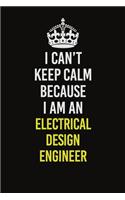 I Can&#65533;t Keep Calm Because I Am An Electrical Design Engineer