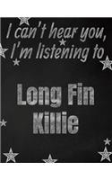 I can't hear you, I'm listening to Long Fin Killie creative writing lined notebook: Promoting band fandom and music creativity through writing...one day at a time