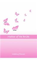 Mother of the Bride Wedding Planner: A Guide to Help Her Plan Her Big Day - Wedding Planner Journal Checklist and Organizer Tasks