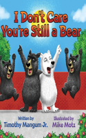 I Don't Care You're Still a Bear