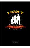 I Can't I Have Rehearsal