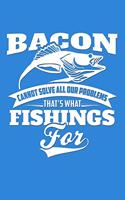 Bacon Cannot Solve All Our Problems, That's What Fishings for
