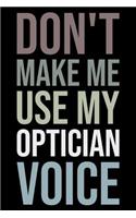 Don't Make Me Use My Optician Voice: Blank Lined Novelty Office Humor Themed Notebook to Write In: With a Versatile Wide Rule Interior: Neutral Color