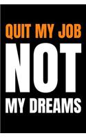 Quit My Job Notebook Quit My Job Not My Dreams