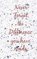 Never Forget the Difference You Have Made: Terrazzo Stone Slogan Homework Book, Writing Pad, Notepad, Idea Notebook, Composition Jotter, Journal Diary, Planner