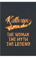 Kathryn the Woman the Myth the Legend: First Name Funny Sayings Personalized Customized Names Women Girl Mother's Day Gift Notebook Journal