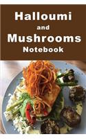 Halloumi and Mushrooms Notebook: Tempt your tastebuds with this delicious looking composition notebook. It is a handy size to take with you to your favorite cafes to jot down the in