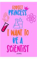 Forget Princess I Want to Be A Scientist Journal