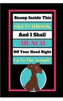 Snoop Inside This Sketchbook And I Shall Munch Off Your Hand Right Up To The Armpit!: Cute Scruffy Dog Quote Novelty Gift - SKETCHBOOK, 130 pages, 6 x 9
