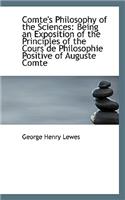 Comte's Philosophy of the Sciences: Being an Exposition of the Principles of the Cours de Philosophi