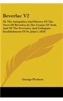 Beverlac V2: Or The Antiquities And History Of The Town Of Beverley, In The County Of York, And Of The Provostry And Collegiate Establishment Of St. John's (1829(English)