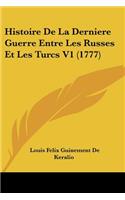 Histoire De La Derniere Guerre Entre Les Russes Et Les Turcs V1 (1777)