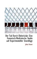 Der Tod Durch Elektricit T: Eine Forensisch-Medicinische Studie Auf Experimenteller Grundlage(English)