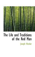 The Life and Traditions of the Red Man