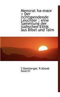 Menorat Ha-Maor = Der Lichtspendende Leuchter: Eine Sammlung Der Judischen Ethik Aus Bibel Und Talm