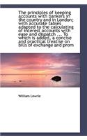 The Principles of Keeping Accounts with Bankers in the Country and in London; With Accurate Tables a