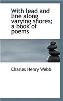 With Lead and Line Along Varying Shores; A Book of Poems