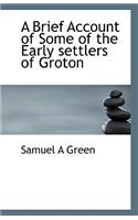 A Brief Account of Some of the Early settlers of Groton