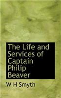 The Life and Services of Captain Philip Beaver