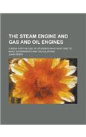 The Steam Engine and Gas and Oil Engines; A Book for the Use of Students Who Have Time to Make Experiments and Calculations: (English)